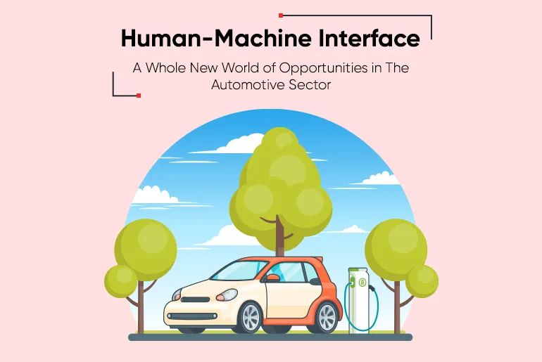 Human-Machine Interface – A Whole New World of Opportunities in The Automotive Sector-thumb